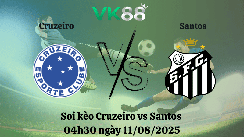 VK88 Nhận định soi kèo Cruzeiro vs Santos 04h30 ngày 11/08/2025 – VĐQG Brazil