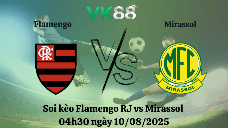VK88 Nhận định soi kèo Flamengo RJ vs Mirassol 04h30 ngày 10/08/2025 – VĐQG Brazil