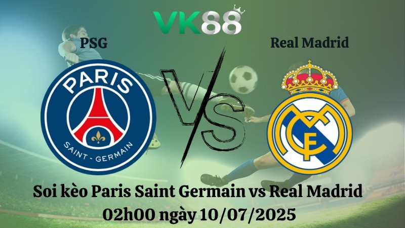 VK88 Nhận định soi kèo Paris Saint Germain vs Real Madrid 02h00 ngày 10/07/2025 – FIFA Club World Cup 2025