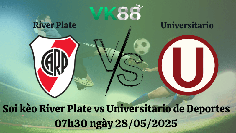 VK88 Nhận định soi kèo River Plate vs Universitario de Deportes 07h30 ngày 28/05/2025 - Copa Libertadores