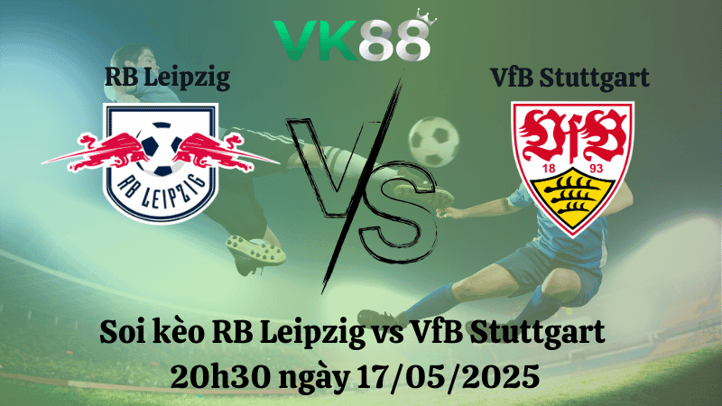 VK88 Nhận định soi kèo RB Leipzig vs VfB Stuttgart 20h30 ngày 17/05/2025 - Bundesliga