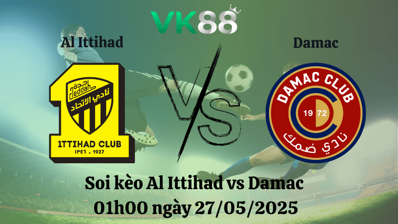 VK88 Nhận định soi kèo Al Ittihad vs Damac 01h00 ngày 27/05/2025 - Saudi Pro League