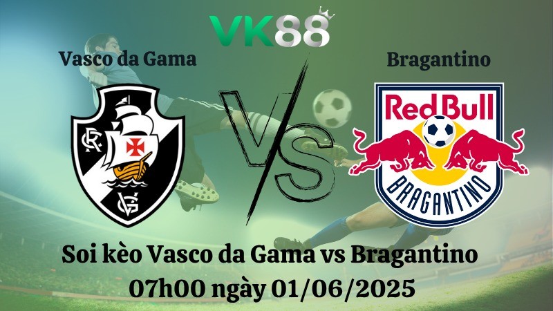 VK88 Nhận định soi kèo Vasco da Gama vs Bragantino 07h00 ngày 01/06/2025 – VĐQG Brazil