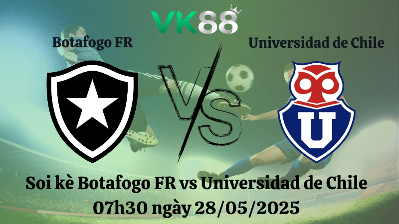VK88 Nhận định soi kèo Botafogo FR vs Universidad de Chile 07h30 ngày 28/05/2025 - Copa Libertadores