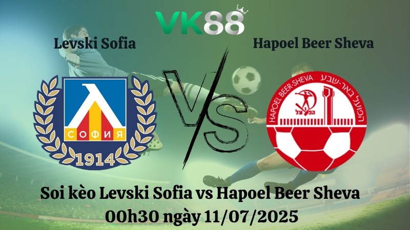 VK88 Nhận định soi kèo Levski Sofia vs Hapoel Beer Sheva 00h30 ngày 11/07/2025 - Vòng Loại Europa League