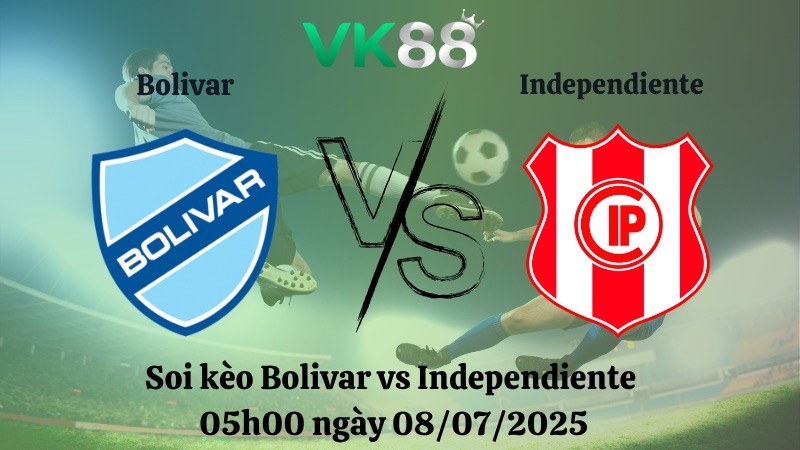 VK88 Nhận định soi kèo Bolivar vs Independiente 05h00 ngày 08/07/2025 - VĐQG Bolivia