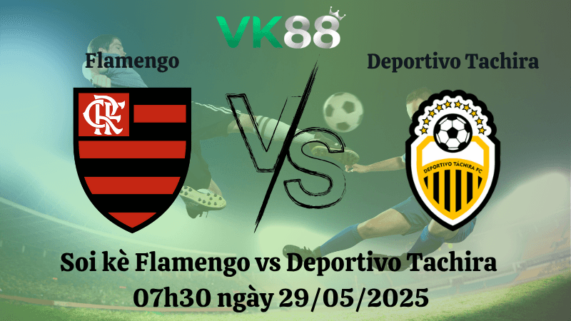 VK88 Nhận định soi kèo Flamengo vs Deportivo Tachira 07h30 ngày 29/05/2025 - Copa Libertadores