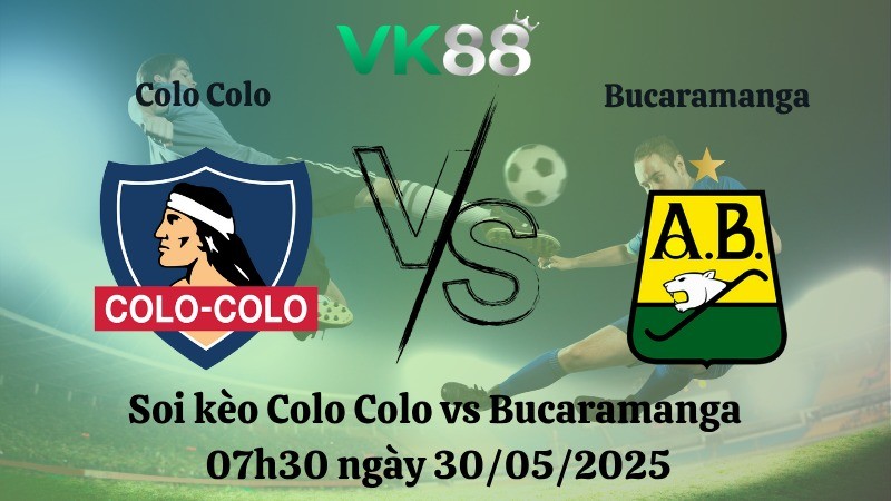 VK88 Nhận định soi kèo Colo Colo vs Bucaramanga 07h30 ngày 30/05/2025 - Copa Libertadores