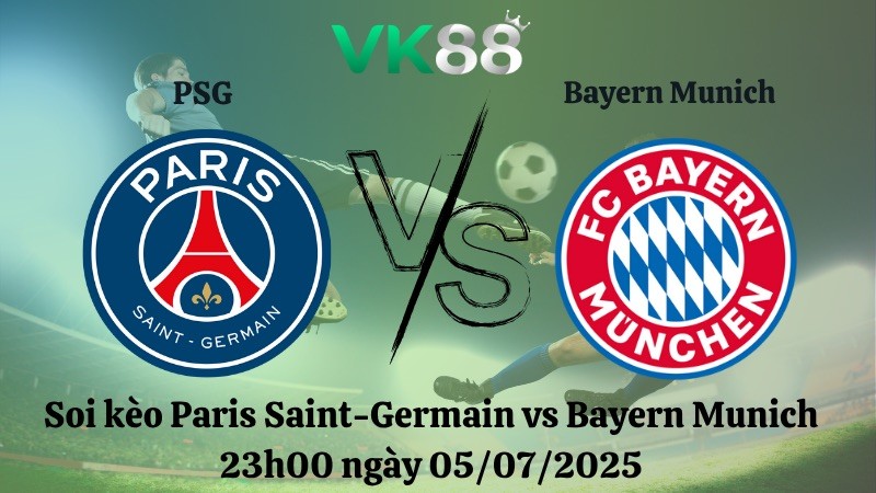 VK88 Nhận định soi kèo Paris Saint-Germain vs Bayern Munich 23h00 ngày 05/07/2025 – FIFA Club World Cup