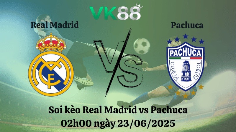 VK88 Nhận định soi kèo Real Madrid vs Pachuca 02h00 ngày 23/06/2025 - FIFA Club World Cup