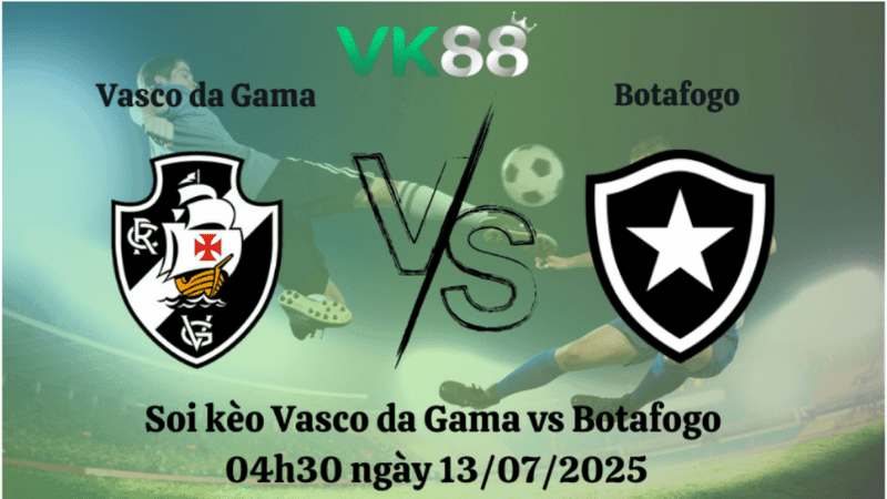 VK88 Nhận định soi kèo Vasco da Gama vs Botafogo 04h30 ngày 13/07/2025 – VĐQG Brazil
