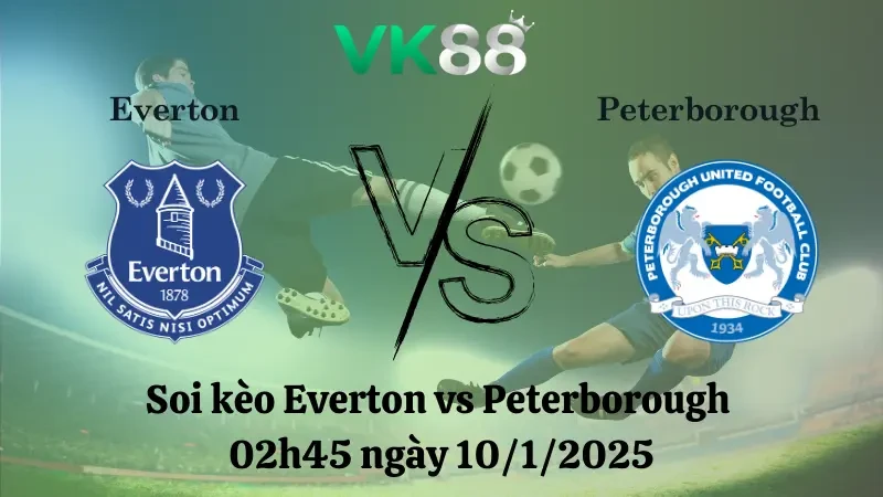 VK88 Nhận định soi kèo Everton vs Peterborough 02h45 ngày 10/1/2025 - FA Cup