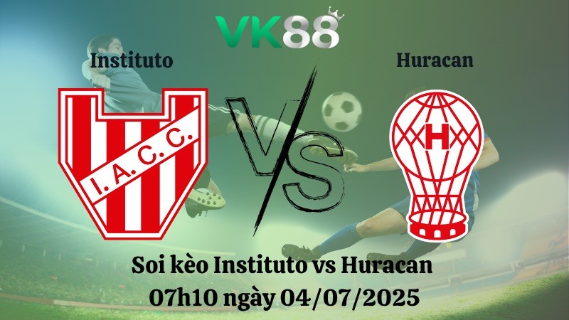 VK88 Nhận định soi kèo Instituto vs Huracan 07h10 ngày 04/07/2025 - Copa Argentina