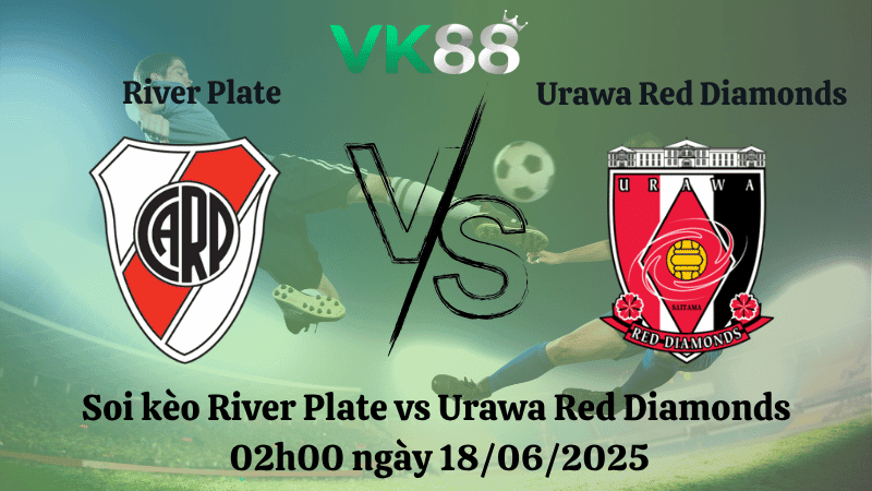VK88 Nhận định soi kèo River Plate vs Urawa Red Diamonds 02:00 ngày 18/06/2025 - FIFA Club World Cup