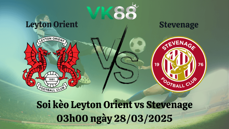 VK88 Nhận định soi kèo Leyton Orient vs Stevenage 03h00 ngày 28/03/2025 - Giải Anh