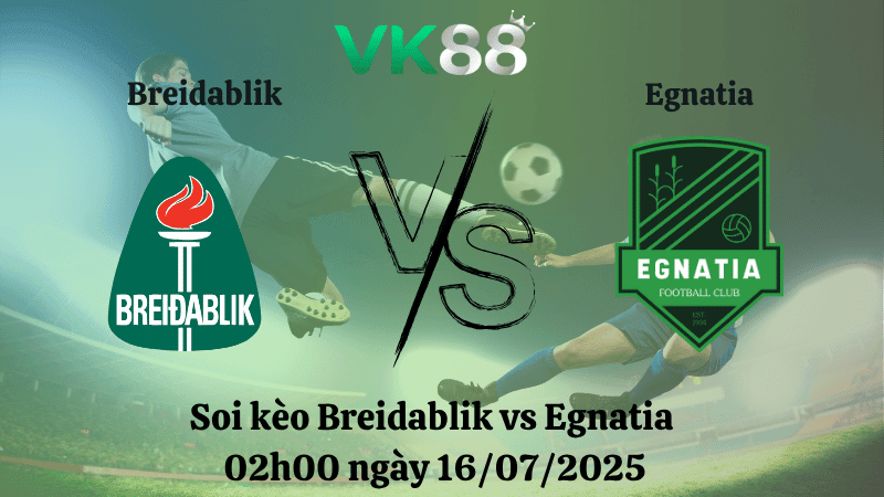 VK88 Nhận định soi kèo Breidablik vs Egnatia 02h00 ngày 16/07/2025 - Champions League