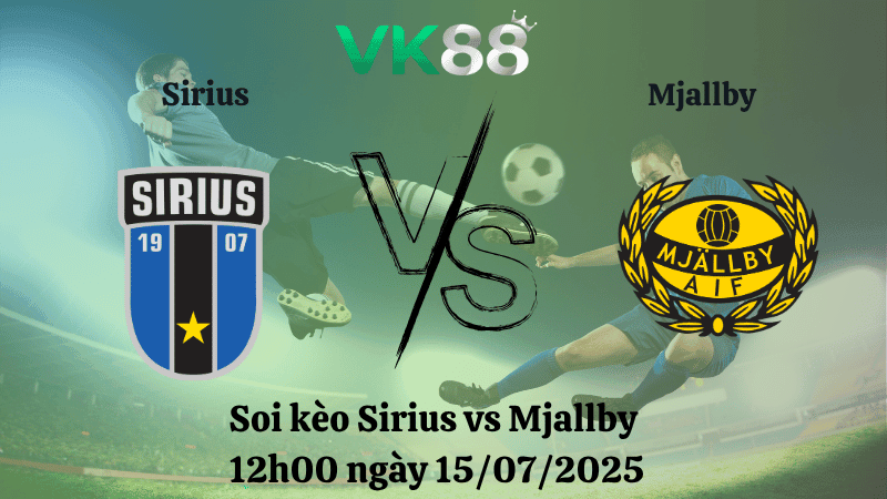 VK88 Nhận định soi kèo Sirius vs Mjallby 12h00 ngày 15/07/2025 -  VĐQG Thụy Điển