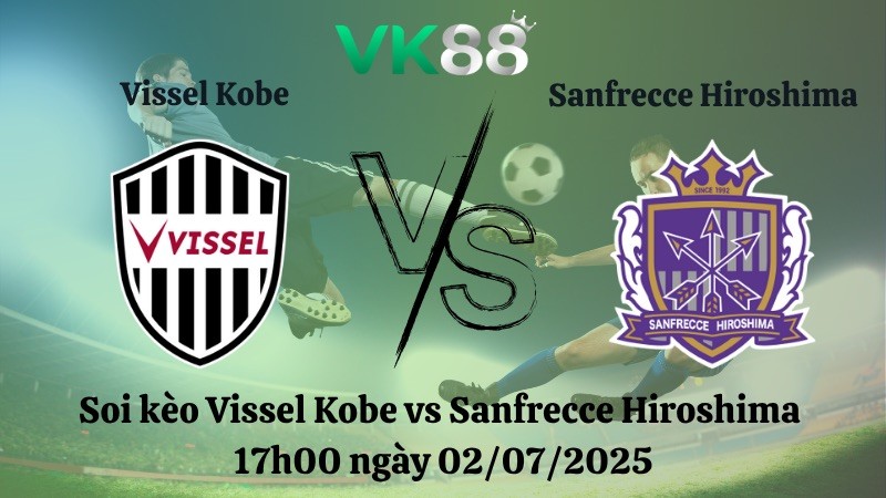 VK88 Nhận định soi kèo Vissel Kobe vs Sanfrecce Hiroshima 17h00 ngày 02/07/2025 - VĐQG Nhật Bản