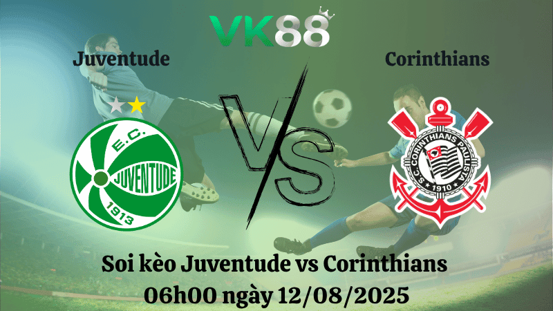 VK88 Nhận định soi kèo Juventude vs Corinthians 06h00 ngày 12/08/2025 - VĐQG Brazil
