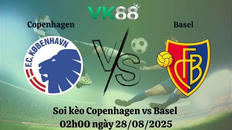 VK88 Nhận định soi kèo Copenhagen vs Basel 02h00 ngày 28/08/2025 - Vòng loại Champions League
