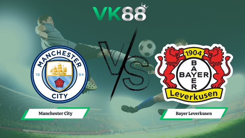 VK88 Nhận định soi kèo Manchester City vs Bayer Leverkusen 03h00 ngày 26/11/2025 – Champions League