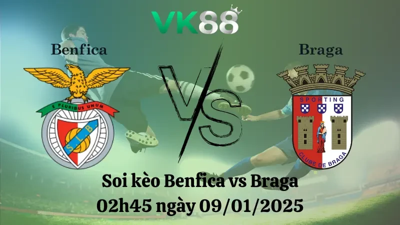 VK88 Nhận định soi kèo Benfica vs Braga 02h45 ngày 09/01/2025 - League Cup