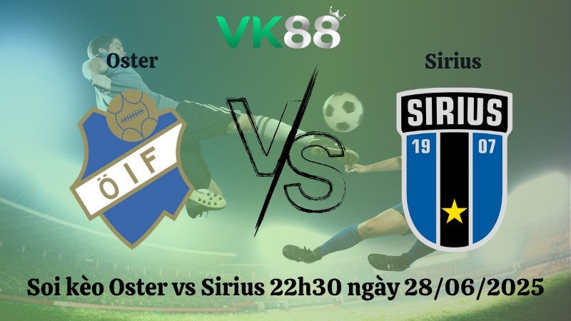 VK88 Nhận định soi kèo Oster vs Sirius 22h30 ngày 28/06/2025 - VĐQG Thụy Điển