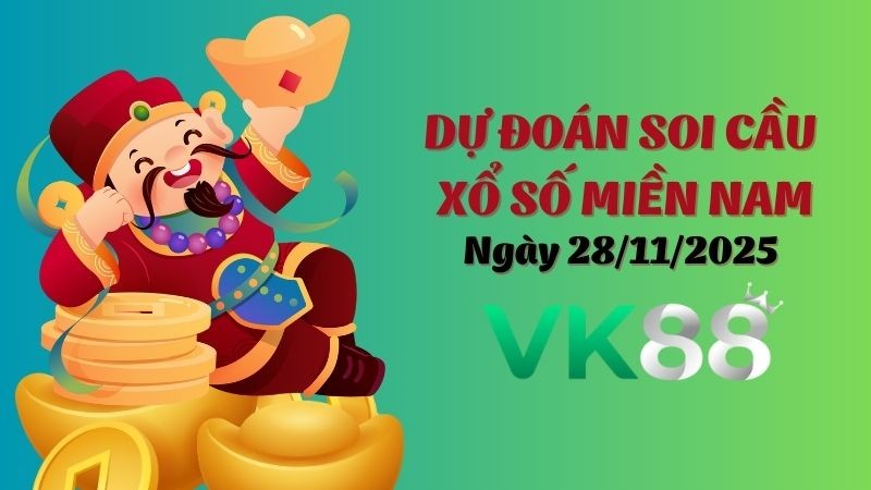 VK88 Dự Đoán Soi Cầu Xổ Số Miền Nam Ngày 28/11/2025 - Dự Đoán Đúng Nhất