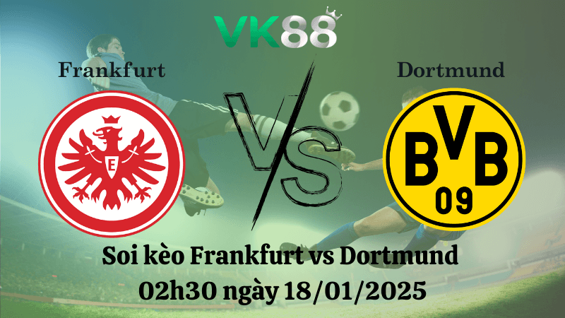 VK88 Nhận định soi kèo Frankfurt vs Dortmund 02h30 ngày 18/01/2025 - Bundesliga