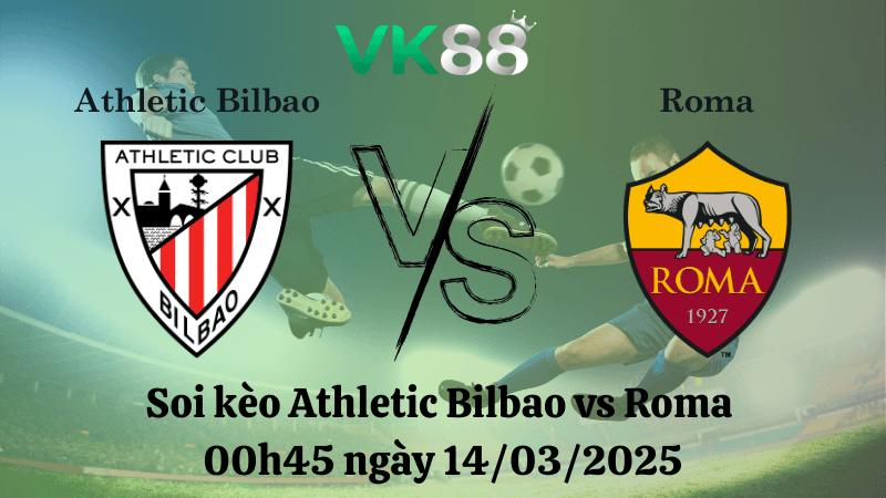 VK88 Nhận định soi kèo Athletic Bilbao vs Roma 00h45 ngày 14/03/2025 - Europa League