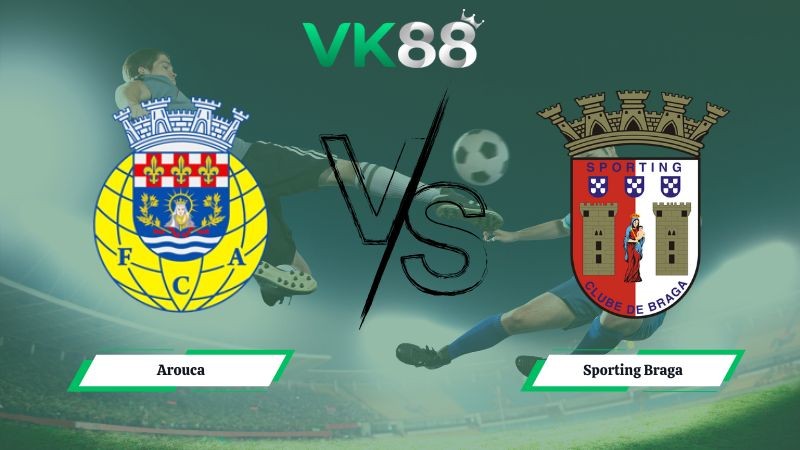 VK88 Nhận định soi kèo Arouca vs Sporting Braga 03h15 ngày 02/12/2025 – VĐQG Bồ Đào Nha