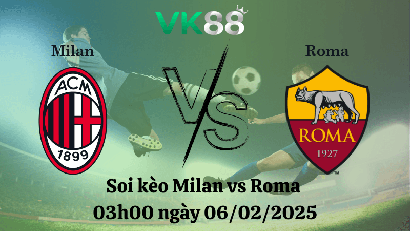 VK88 Nhận định soi kèo Milan vs Roma 03h00 ngày 06/02/2025 - Coppa Italia