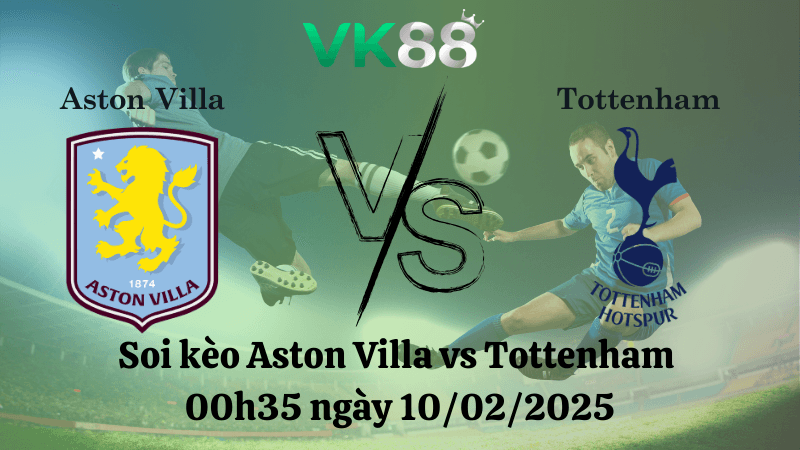 VK88 Nhận định soi kèo Aston Villa vs Tottenham 00h35 ngày 10/02/2025 - FA Cup