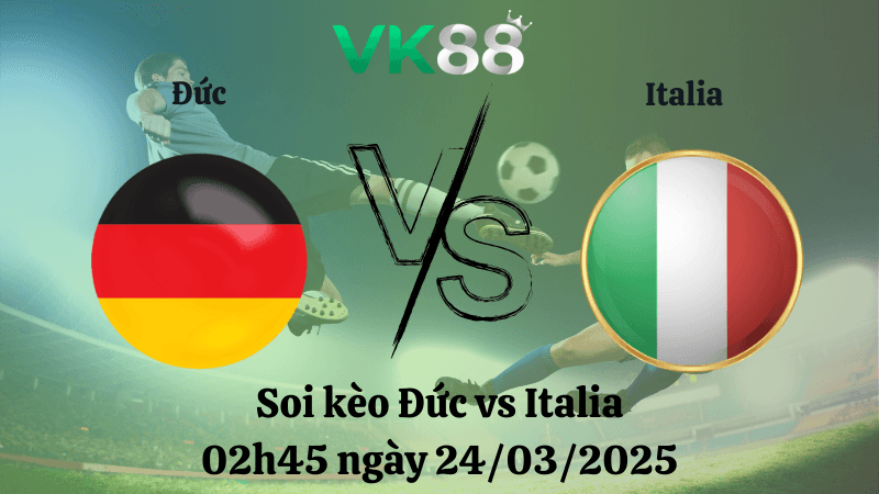 VK88 Nhận định soi kèo Đức vs Italia 02h45 ngày 24/03/2025 - UEFA Nations League
