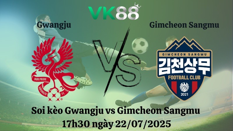 VK88 Nhận định soi kèo Gwangju vs Gimcheon Sangmu 17h30 ngày 22/07/2025 - VĐQG Hàn Quốc