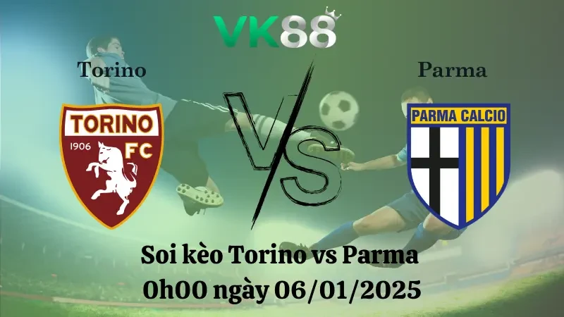 VK88 Nhận định soi kèo Torino vs Parma 0h00 ngày 06/01/2025 - Serie A