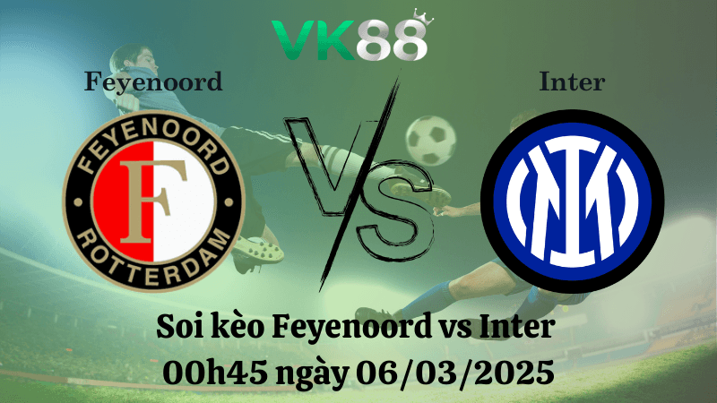 VK88 Nhận định soi kèo Feyenoord vs Inter 00h45 ngày 06/03/2025 - Champions League