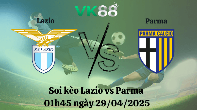 VK88 Nhận định soi kèo Lazio vs Parma 01h45 ngày 29/04/2025 - Serie A