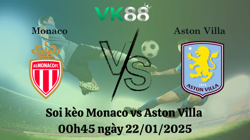 VK88 Nhận định soi kèo Monaco vs Aston Villa 00h45 ngày 22/01/2025 - Champions League