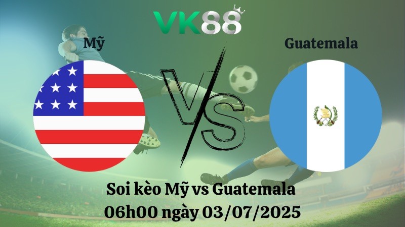 VK88 Nhận định soi kèo Mỹ vs Guatemala 06h00 ngày 03/07/2025 – Concacaf Gold Cup