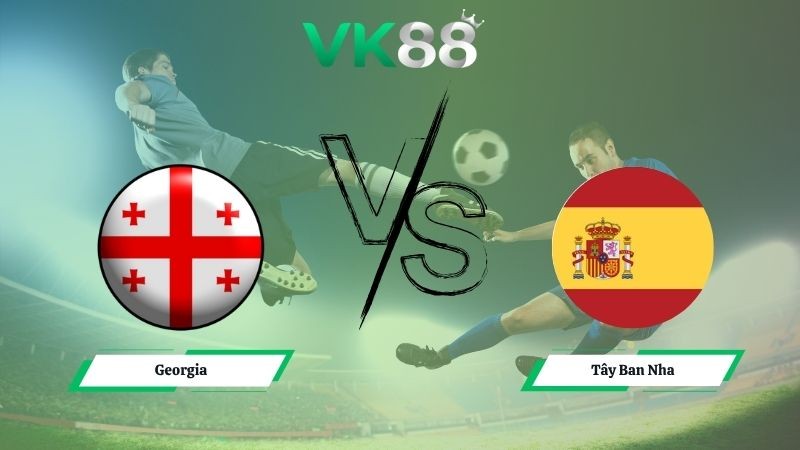 VK88 Nhận định soi kèo Georgia vs Tây Ban Nha 00h00 ngày 16/11/2025 – Vòng loại World Cup 2026