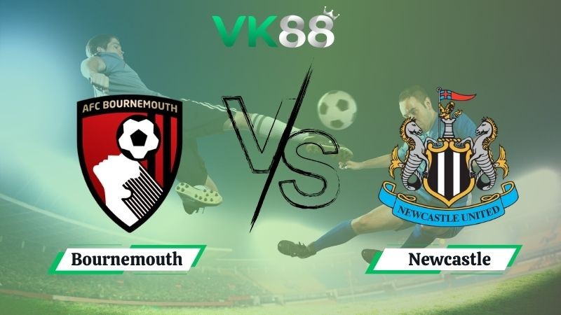 VK88 Nhận định soi kèo Bournemouth vs Newcastle 02h00 ngày 21/09/2025 - Ngoại hạng Anh