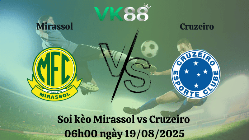 VK88 Nhận định soi kèo Mirassol vs Cruzeiro 06h00 ngày 19/08/2025 - VĐQG Brazil