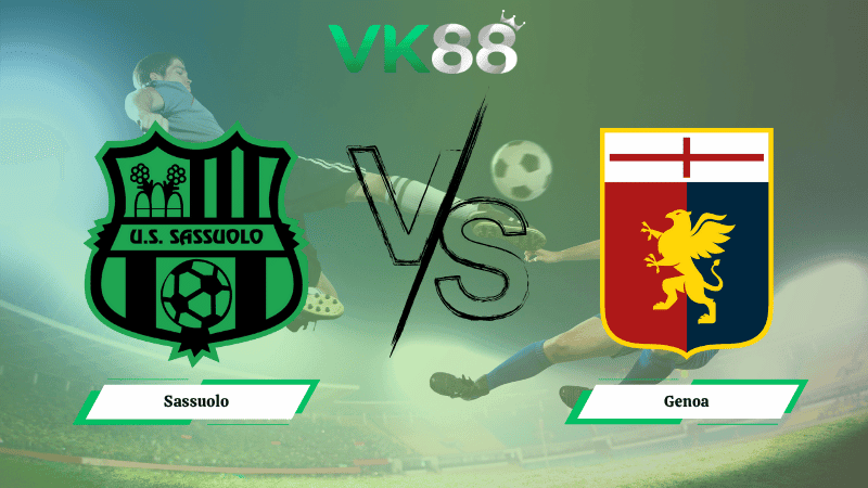 VK88 Nhận định soi kèo Sassuolo vs Genoa 00h30 ngày 04/11/2025 - Serie A