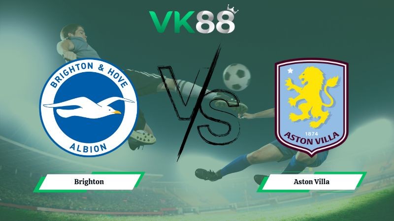 VK88 Nhận định soi kèo Brighton vs Aston Villa 02h30 ngày 04/12/2025 – Ngoại hạng Anh