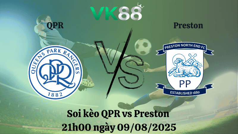 VK88 Nhận định soi kèo QPR vs Preston 21h00 ngày 09/08/2025 - Hạng nhất Anh
