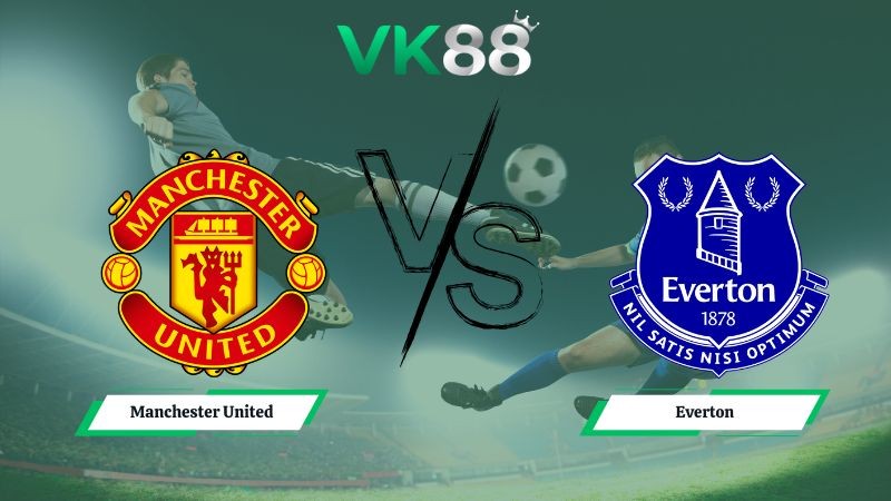 VK88 Nhận định soi kèo Manchester United vs Everton 03h00 ngày 25/11/2025 – Ngoại hạng Anh