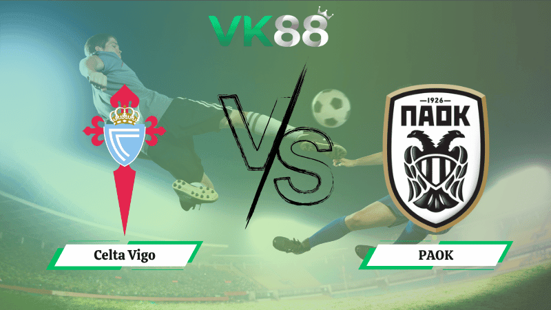 VK88 Nhận định soi kèo Celta Vigo vs PAOK 02h00 ngày 03/10/2025 - Europa League