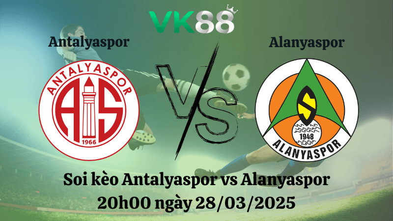 VK88 Nhận định soi kèo Antalyaspor vs Alanyaspor 20h00 ngày 28/03/2025 - VĐQG Thổ Nhĩ Kỳ