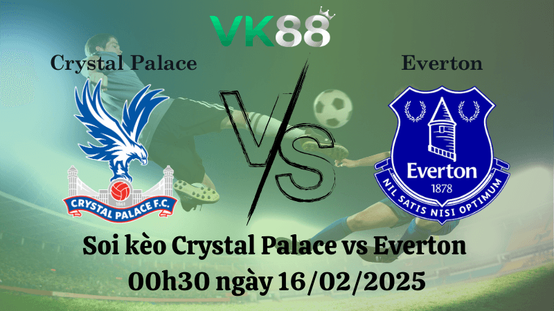 VK88 Nhận định soi kèo Crystal Palace vs Everton 00h30 ngày 16/02/2025 - Ngoại Hạng Anh